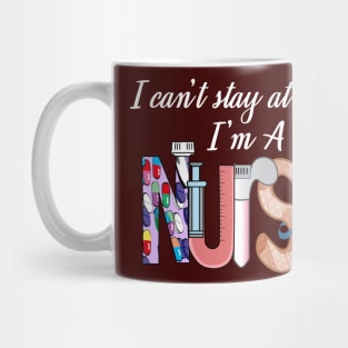 I cant stay at home i'm a nurse- 2020 nurse gift Mug